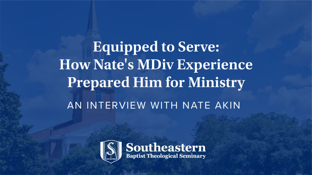 Equipped to Serve: How Nate’s MDiv Experience Prepared Him for Ministry ...