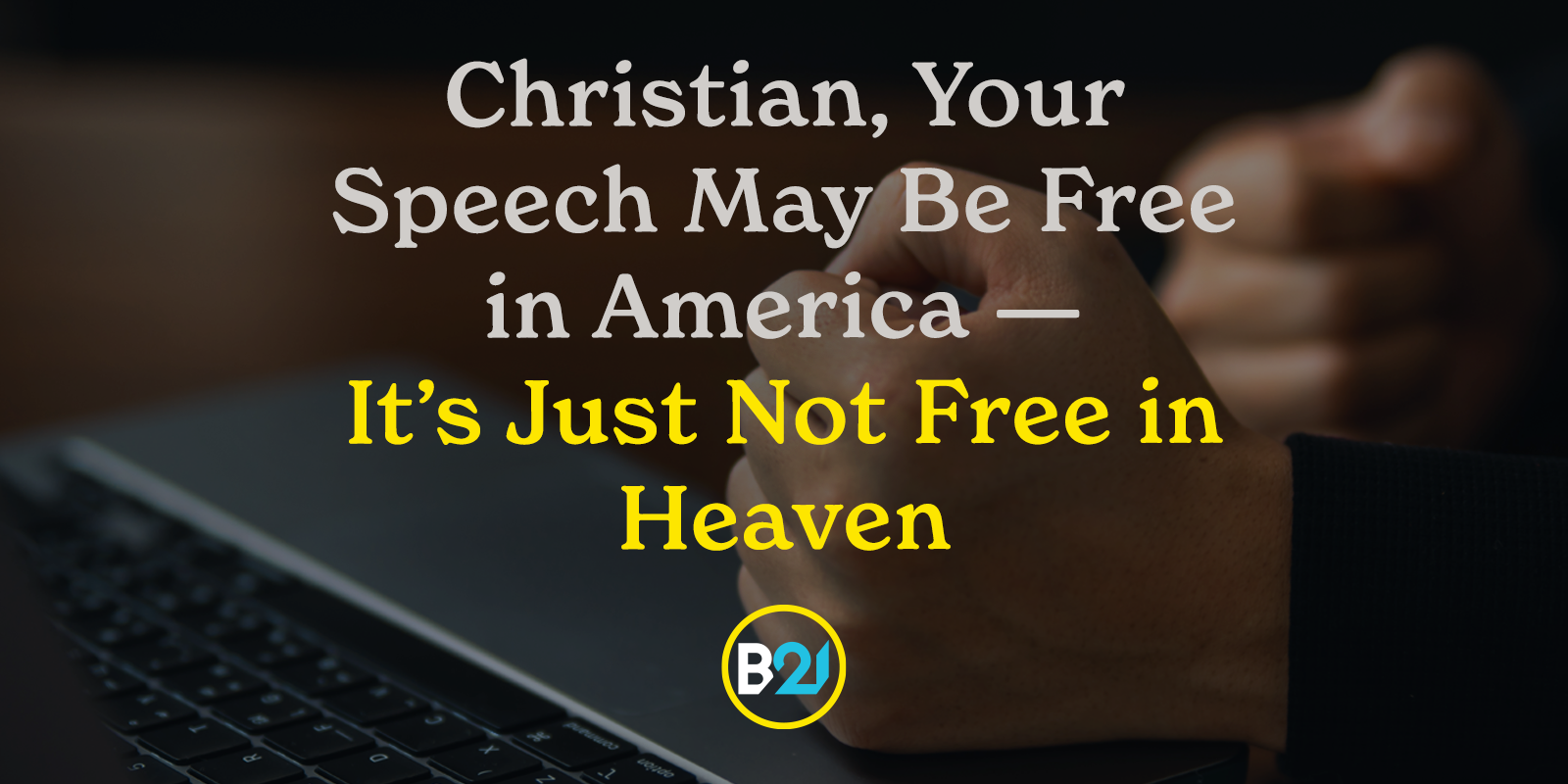 Featured image for “Christian, Your Speech May Be Free in America — It’s Just Not Free in Heaven ”