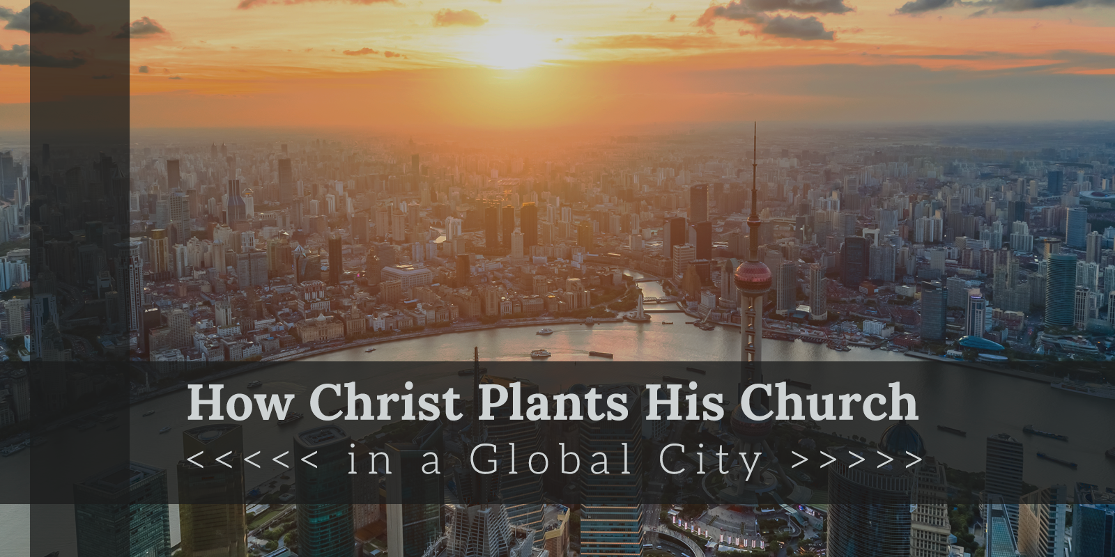 Featured image for “How Christ Plants His Church in a Global City”